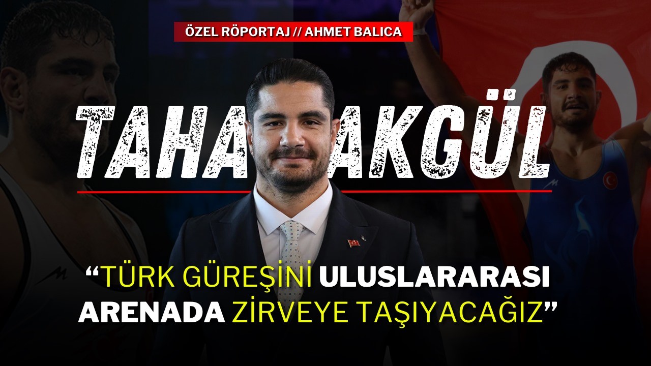 Güreş Federasyonu Başkanı Taha Akgül:“Türk Güreşini Uluslararası Arenada Zirveye Taşıyacağız”