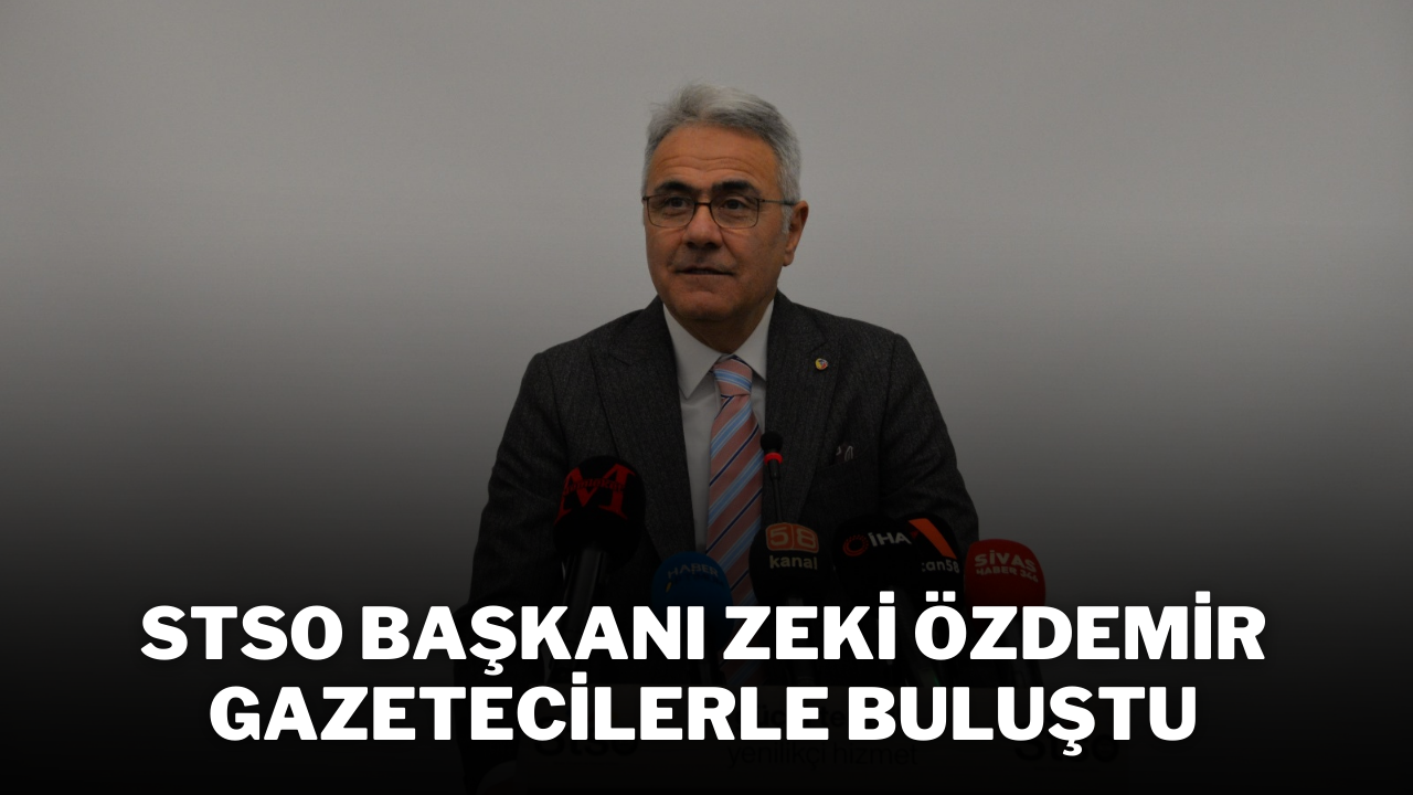 STSO Başkanı Zeki Özdemir,  Gazetecilerle Buluştu