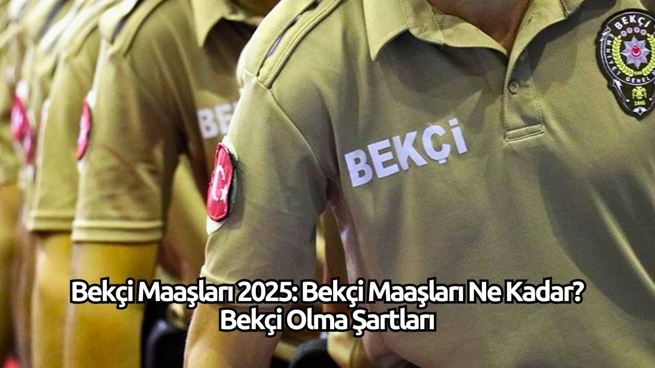 Bekçi Maaşları 2025: Bekçi Maaşları Ne Kadar? Bekçi Olma Şartları