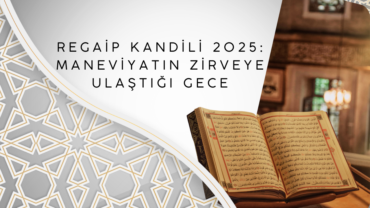 Regaip Kandili 2025: Maneviyatın Zirveye Ulaştığı Gece