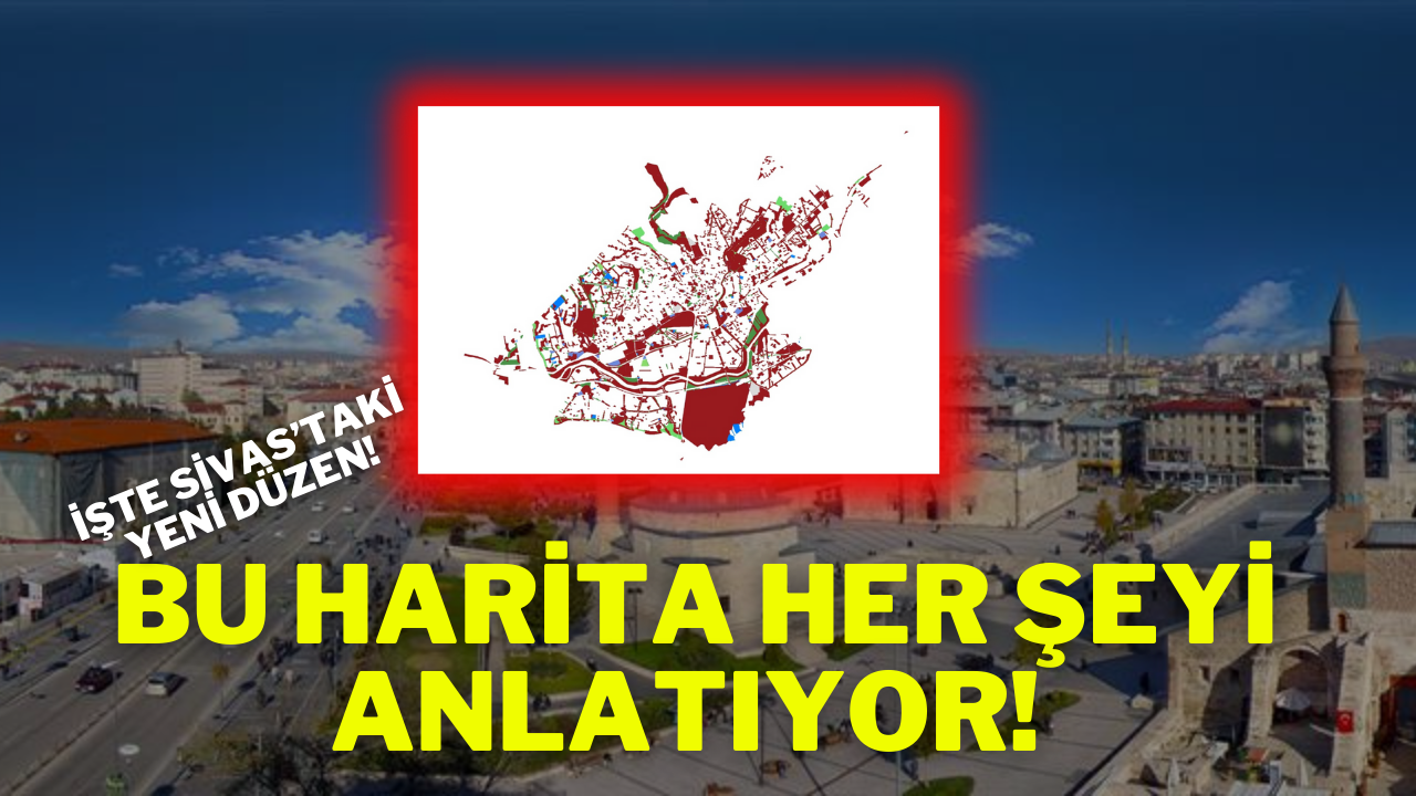 Bu Harita Her Şeyi Anlatıyor! İşte Sivas’taki Yeni Düzen!