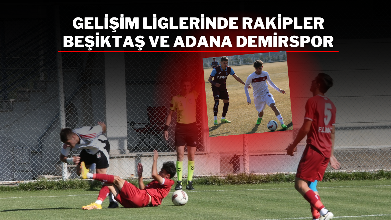 Gelişim Liglerinde Rakipler Beşiktaş ve Adana Demirspor