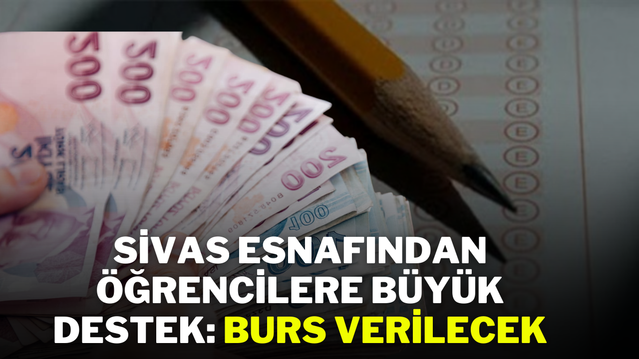 Sivas Esnafından Öğrencilere Büyük Destek: Burs Verilecek