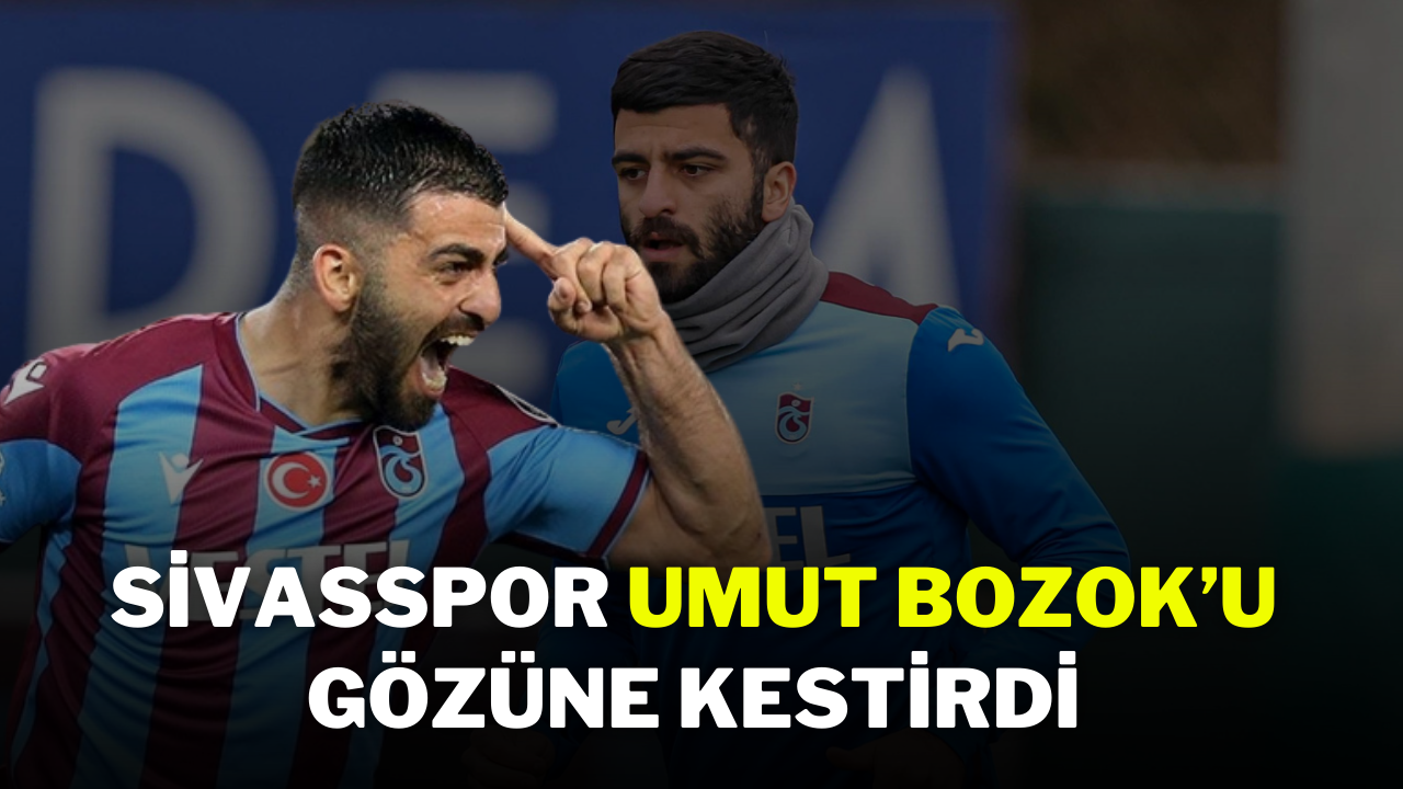 Sivasspor Umut Bozok’u Gözüne Kestirdi