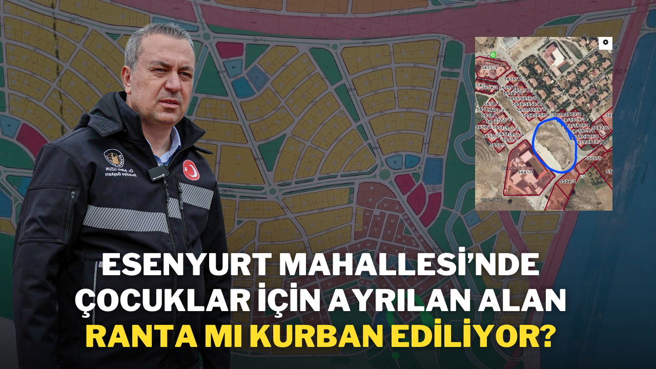 Esenyurt Mahallesi’nde Çocuklar İçin Ayrılan Alan Ranta mı Kurban Ediliyor?