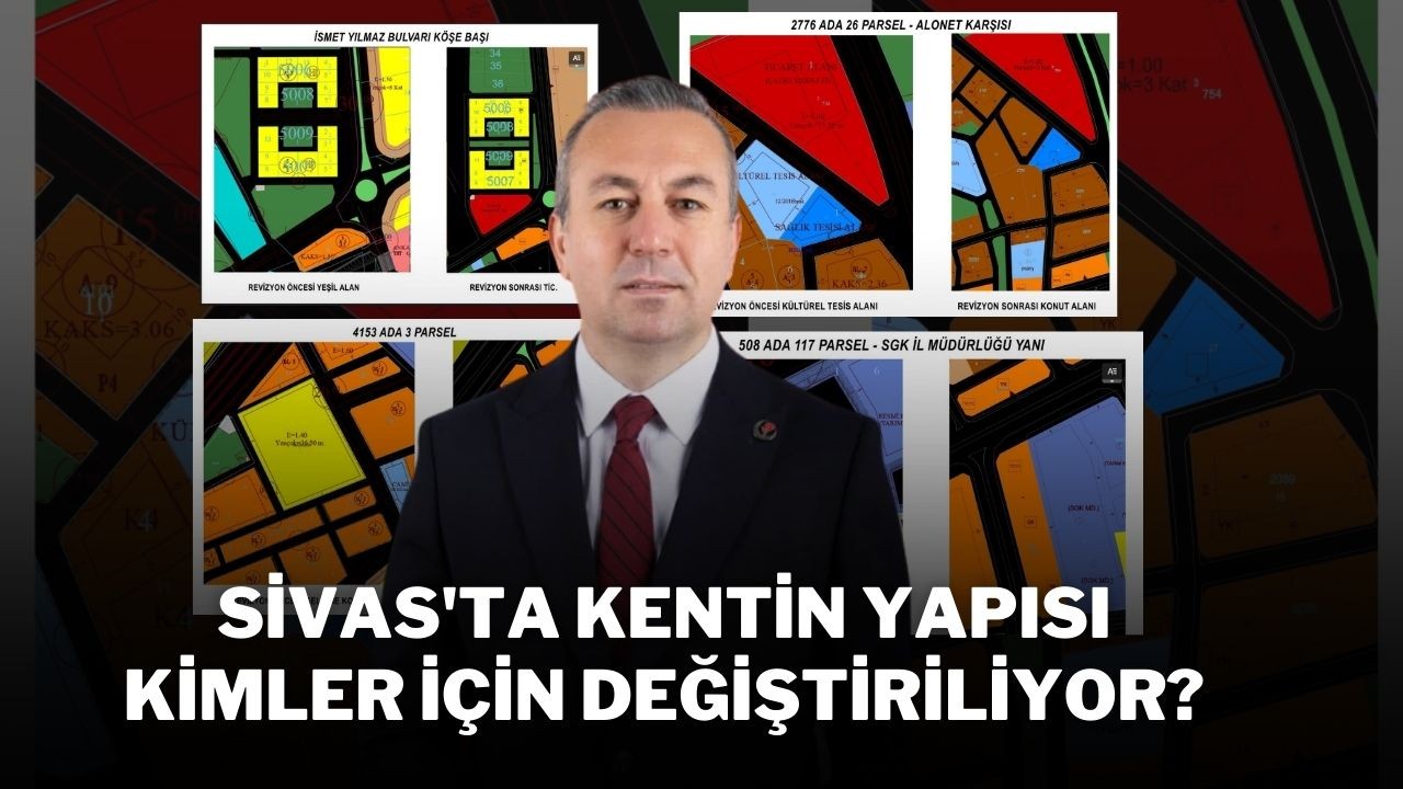 Sivas'ta Kentin Yapısı Kimler İçin Değiştiriliyor?