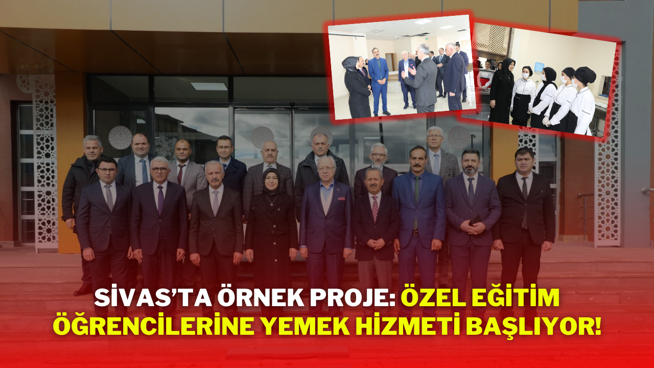 Sivas’ta Örnek Proje: Özel Eğitim Öğrencilerine Yemek Hizmeti Başlıyor!