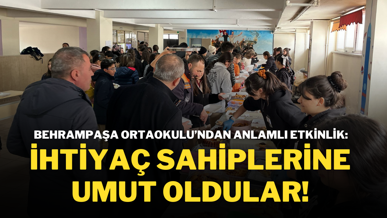 Behrampaşa Ortaokulu’ndan Anlamlı Etkinlik: İhtiyaç Sahiplerine Umut Oldular!