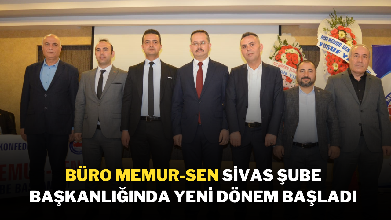 Büro Memur-Sen Sivas Şube Başkanlığında Yeni Dönem Başladı