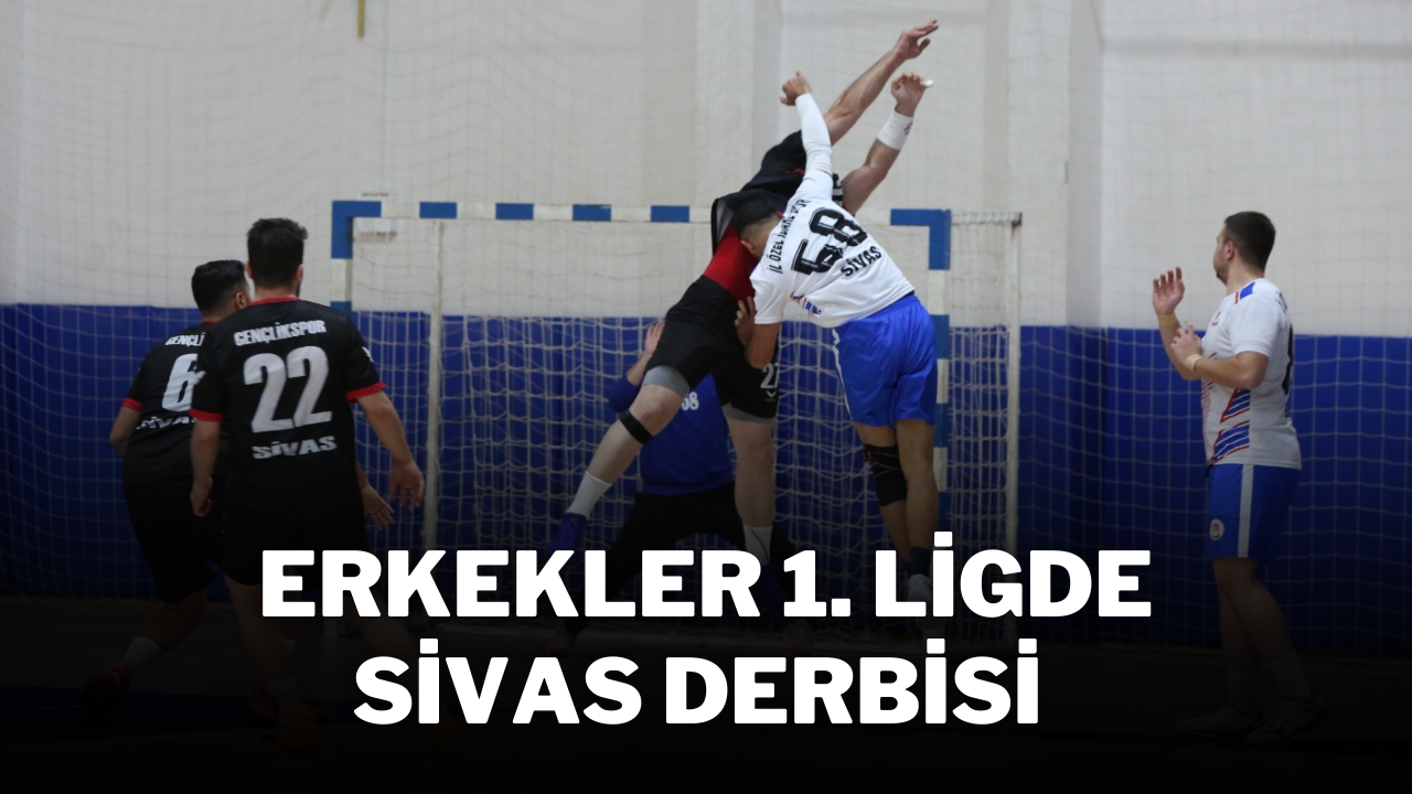 Erkekler 1. Ligde Sivas Derbisi