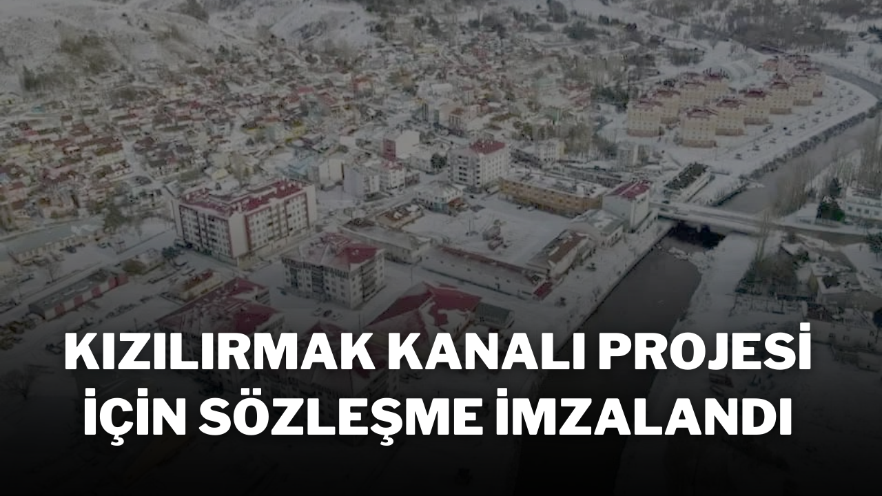 Kızılırmak Kanalı Projesi İçin Sözleşme İmzalandı