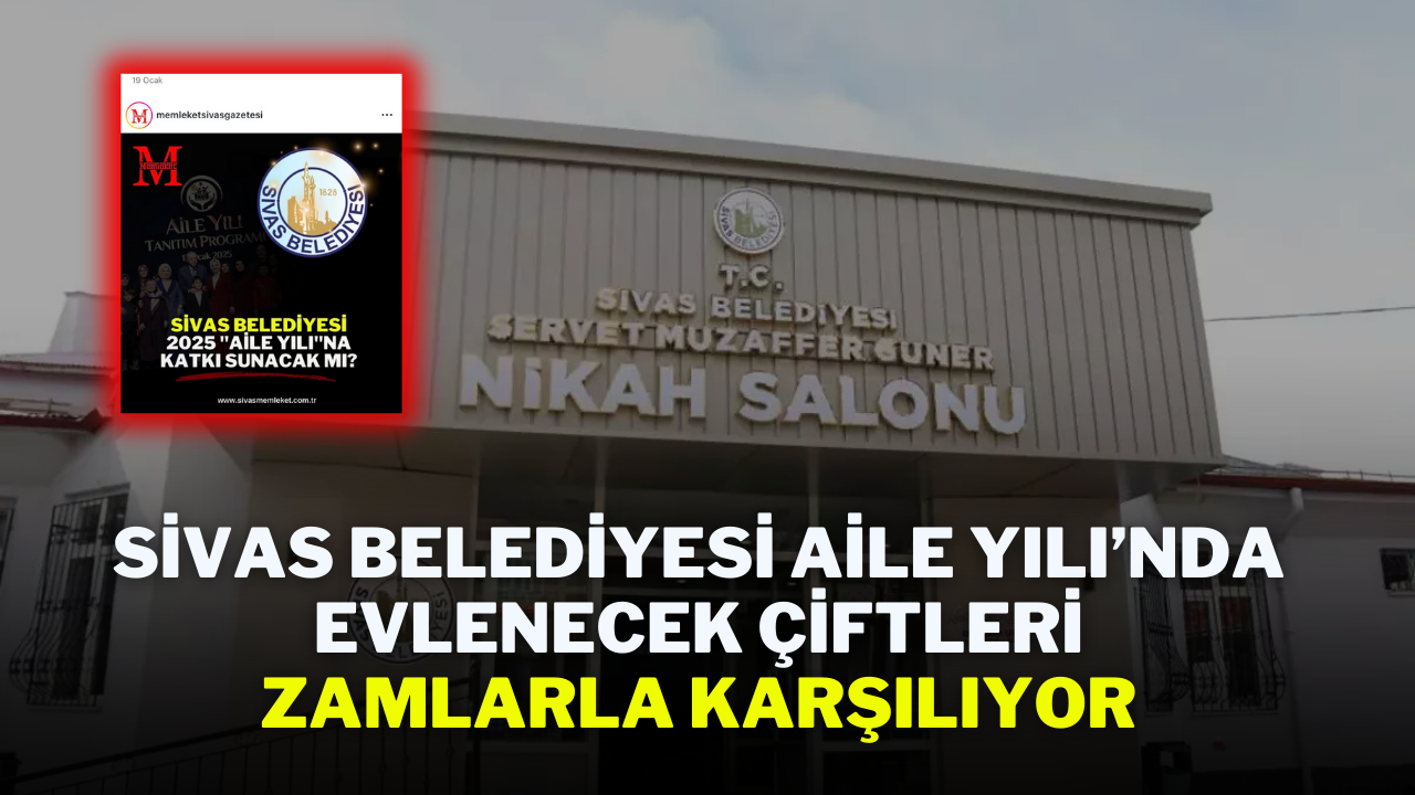 Sivas Belediyesi Aile Yılı’nda Evlenecek Çiftleri Zamlarla Karşılıyor