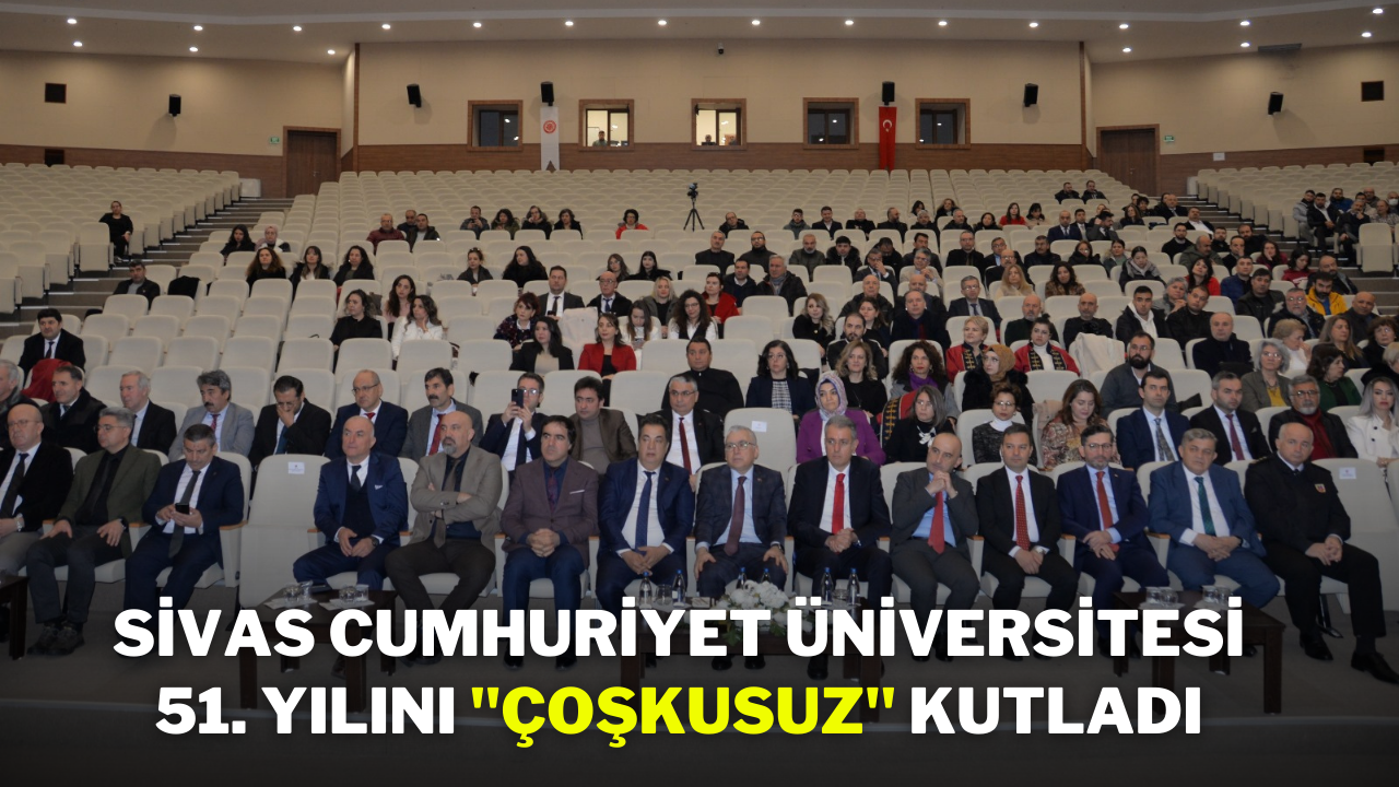 Sivas Cumhuriyet Üniversitesi 51. Yılını ''Çoşkusuz'' Kutladı