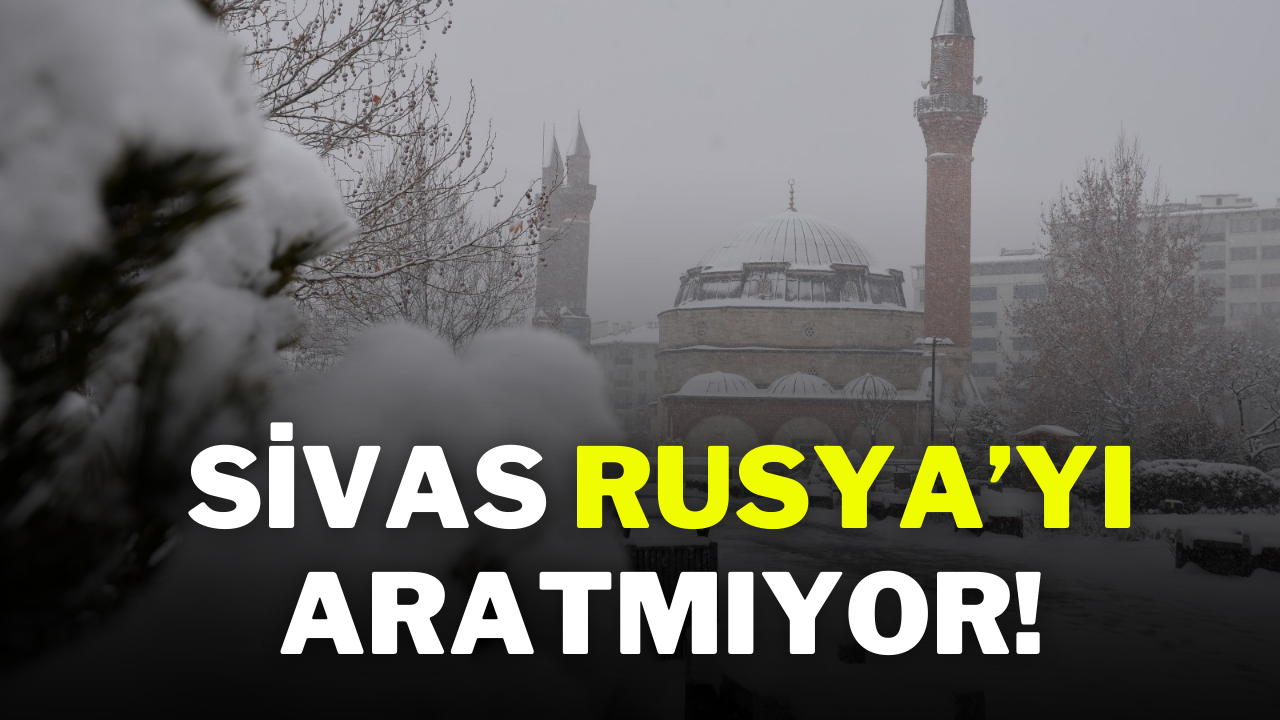 Sivas Rusya’yı Aratmıyor!