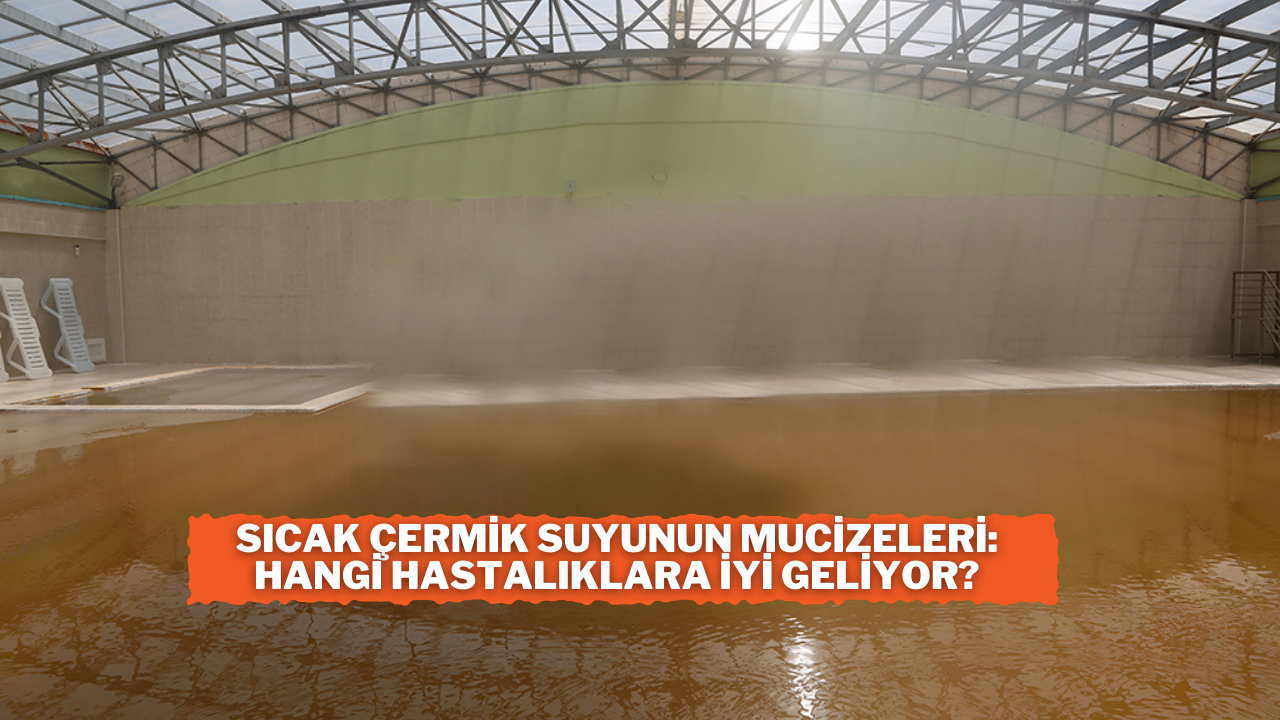 Sivas Sıcak Çermik Suyunun Mucizeleri: Hangi Hastalıklara İyi Geliyor?