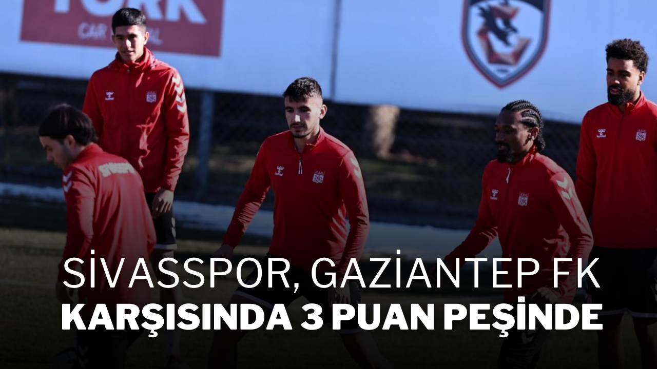 Sivasspor,  Gaziantep FK Karşısında 3 Puan Peşinde