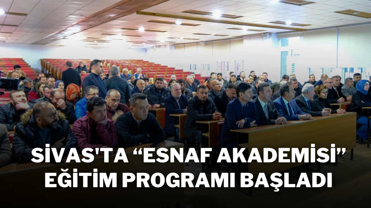 Sivas'ta “Esnaf Akademisi” Eğitim Programı Başladı