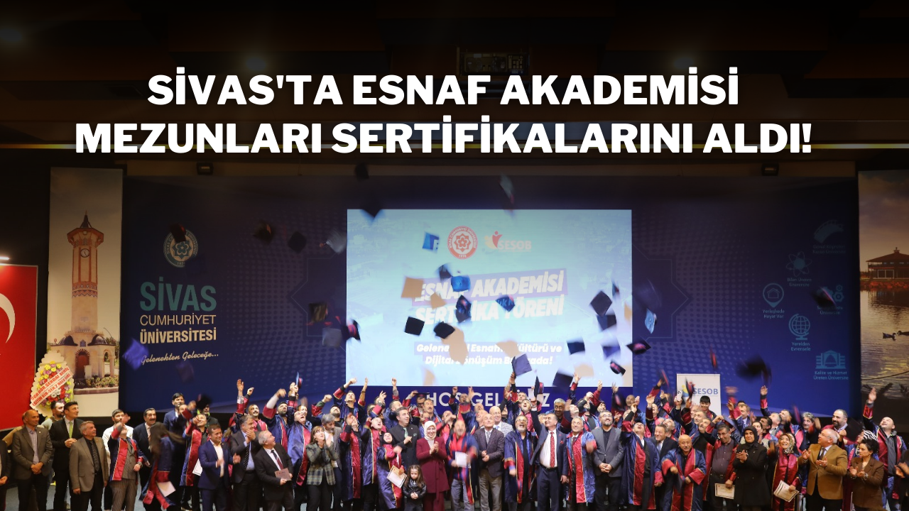 Sivas'ta Esnaf Akademisi Mezunları Sertifikalarını Aldı!