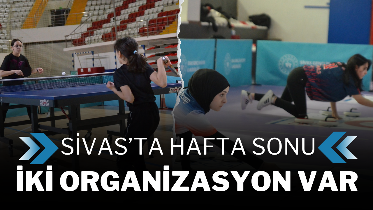 Sivas’ta Hafta Sonu İki Organizasyon Var