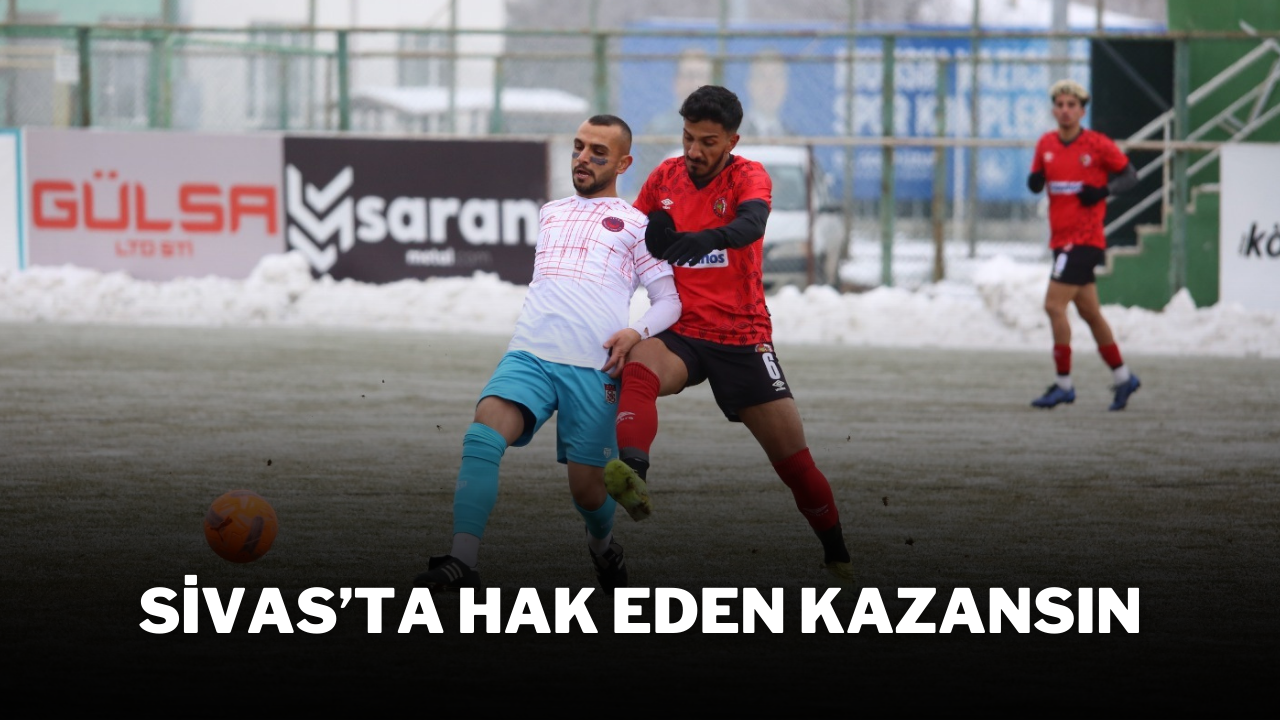 Sivas’ta Hak Eden Kazansın