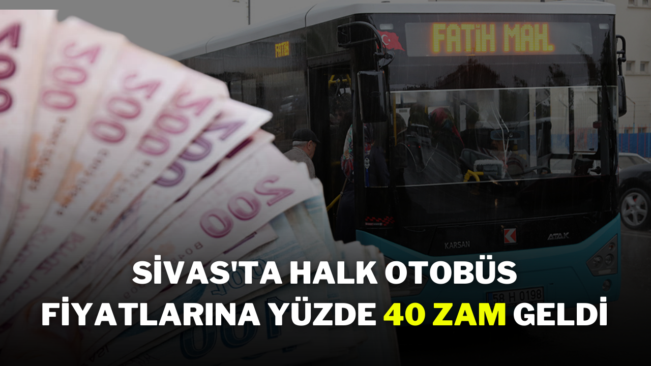 Sivas'ta Halk Otobüs Fiyatlarına Yüzde 40 Zam Geldi