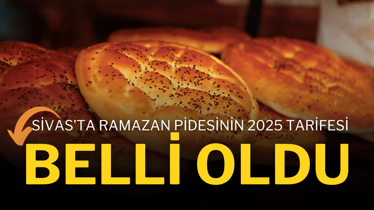 Sivas’ta Ramazan Pidesinin 2025 Tarifesi Belli Oldu