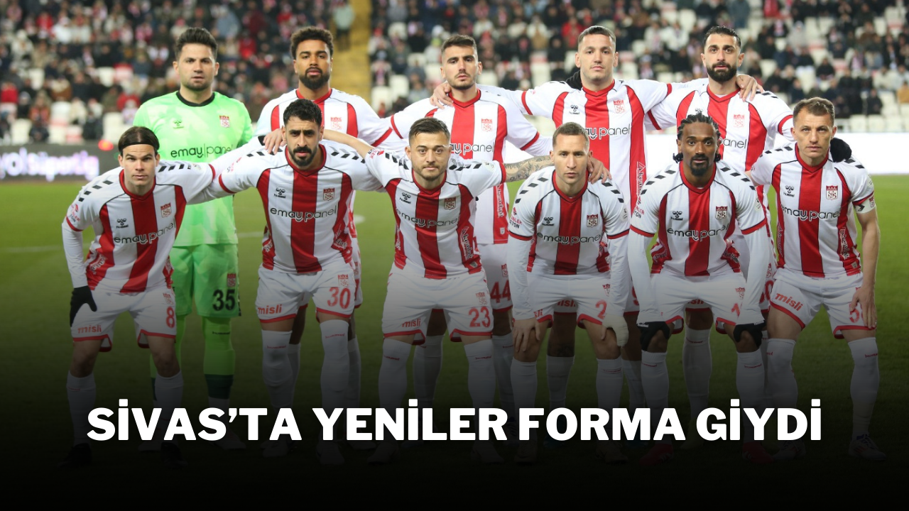 Sivas’ta Yeniler Forma Giydi