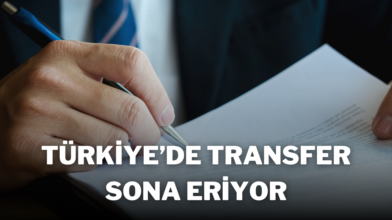 Türkiye’de Transfer Sona Eriyor