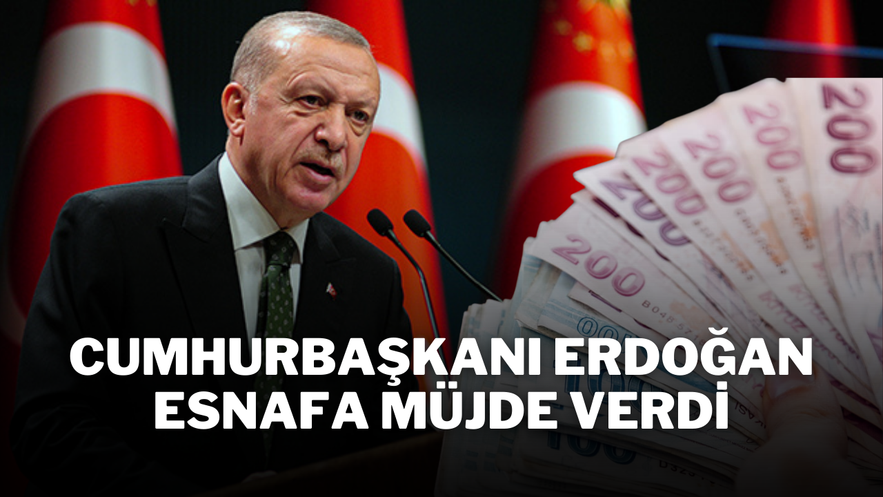 Cumhurbaşkanı Erdoğan Esnafa Müjde Verdi