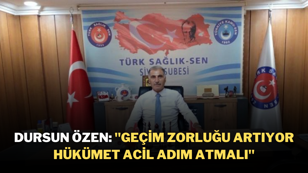 Dursun Özen: "Geçim Zorluğu Artıyor,  Hükümet Acil Adım Atmalı"