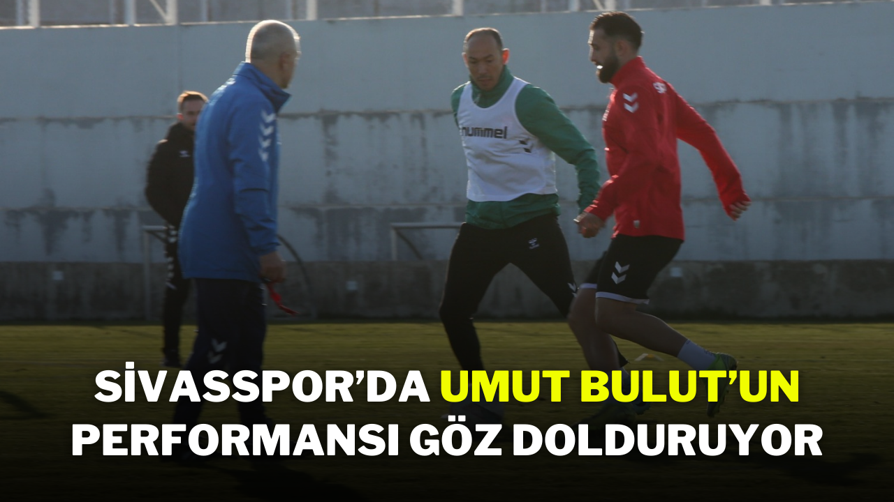 Sivasspor’da Umut Bulut’un Performansı Göz Dolduruyor