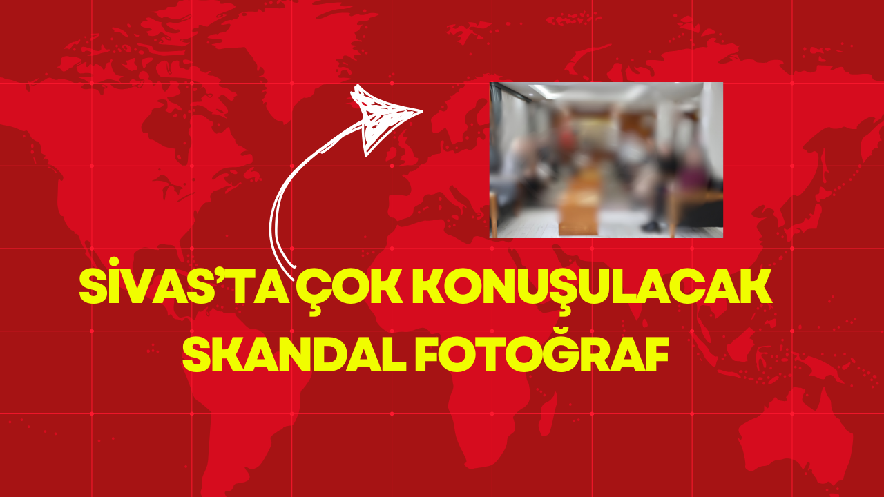 Sivas’ta Çok Konuşulacak Skandal Fotoğraf