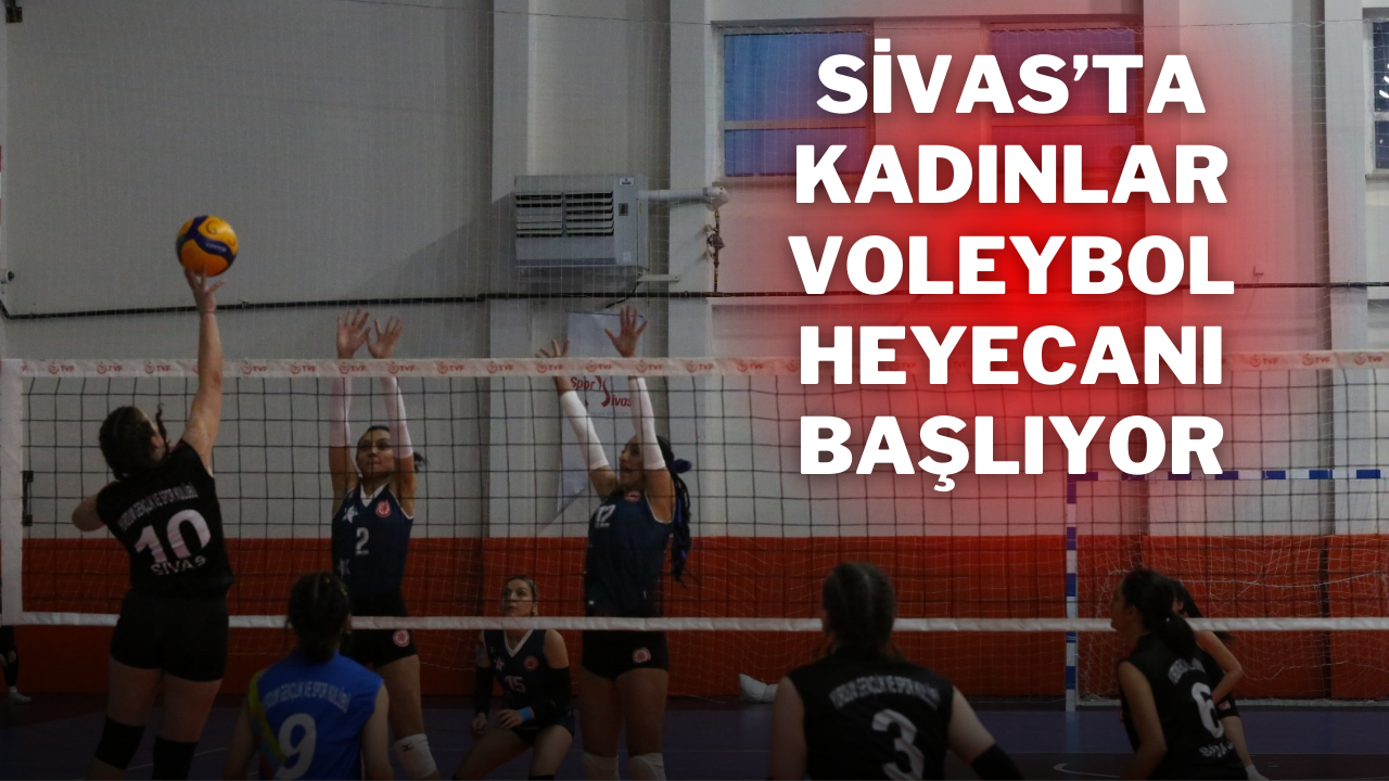 Sivas’ta Kadınlar Voleybol Heyecanı Başlıyor