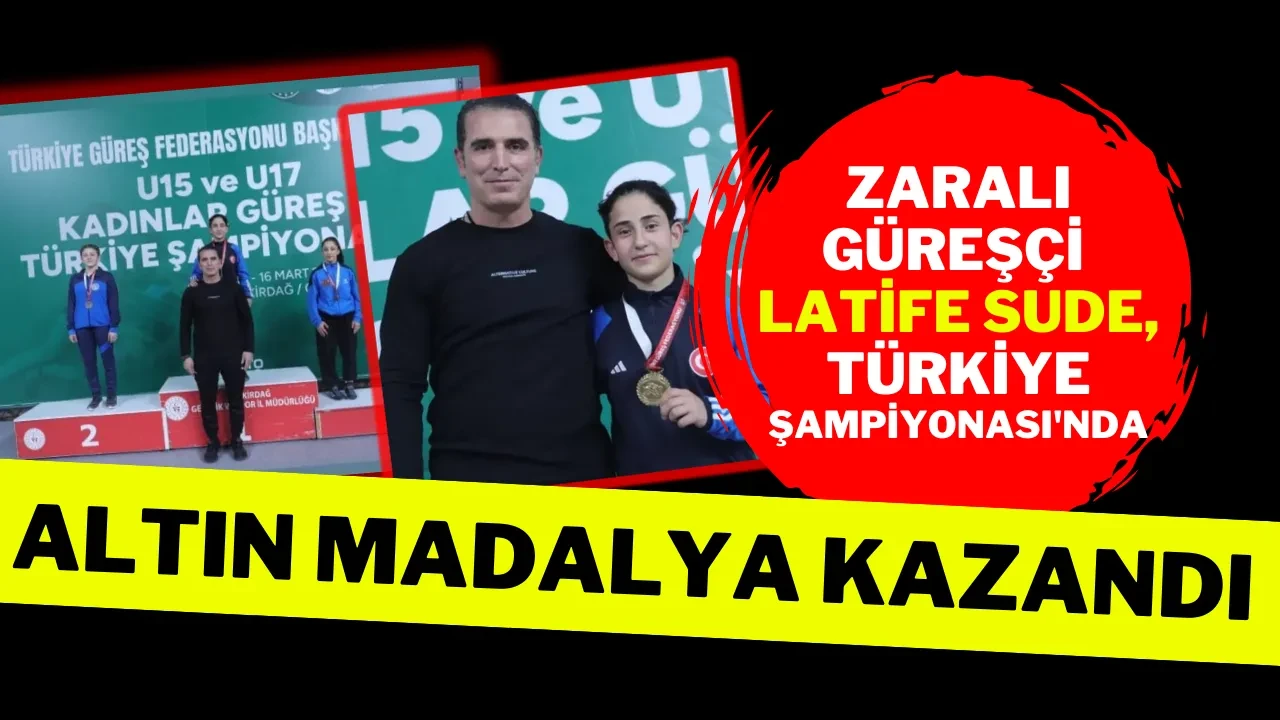 Zaralı Güreşçi Latife Sude, Türkiye Şampiyonası'nda Altın Madalya Kazandı