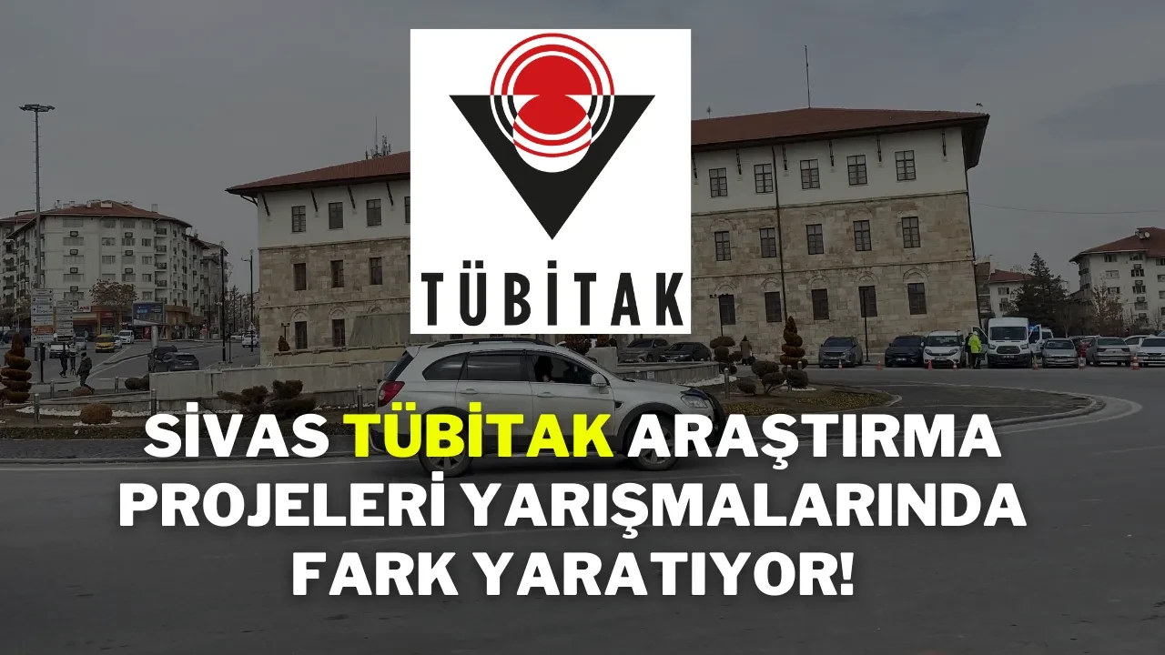 Sivas, TÜBİTAK Araştırma Projeleri Yarışmalarında Fark Yaratıyor!