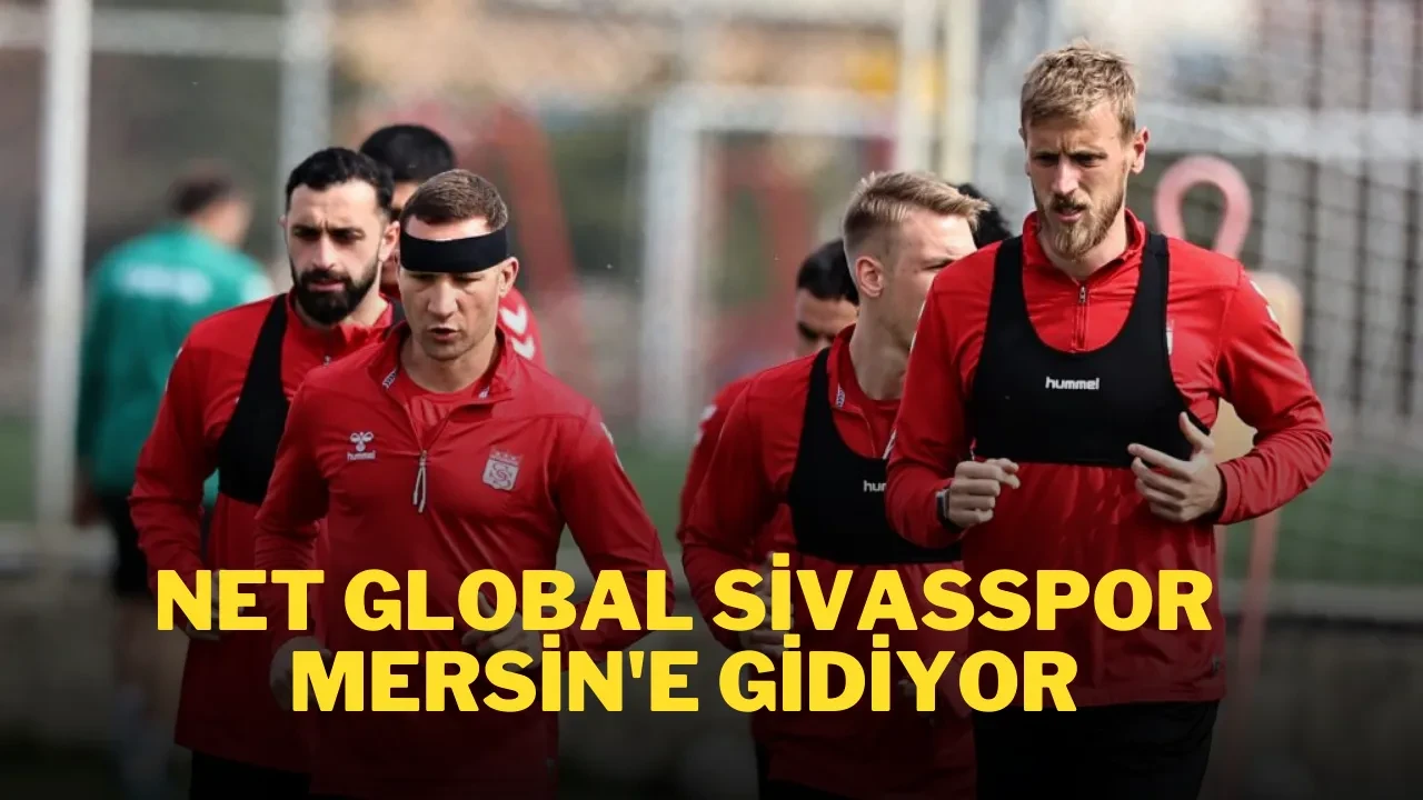 Net Global Sivasspor Mersin'e Gidiyor