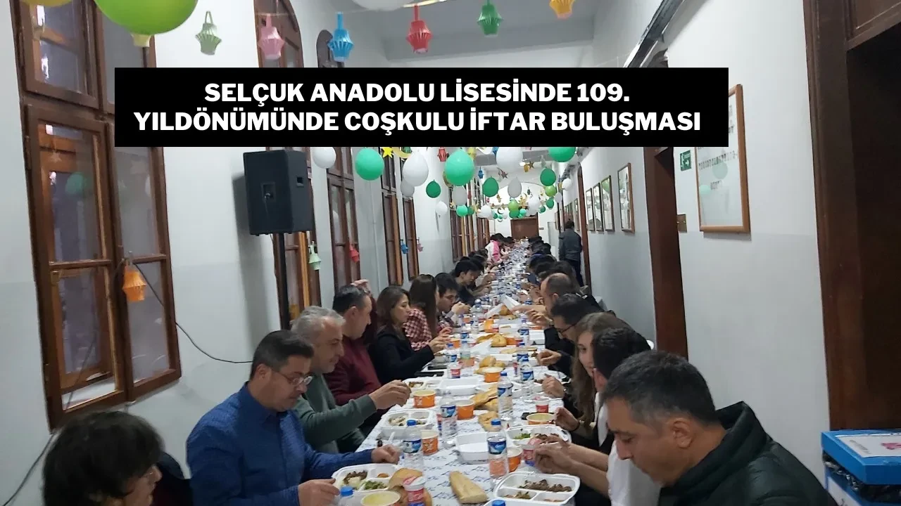 Selçuk Anadolu Lisesi'nde 109. Yıldönümünde Coşkulu İftar Buluşması