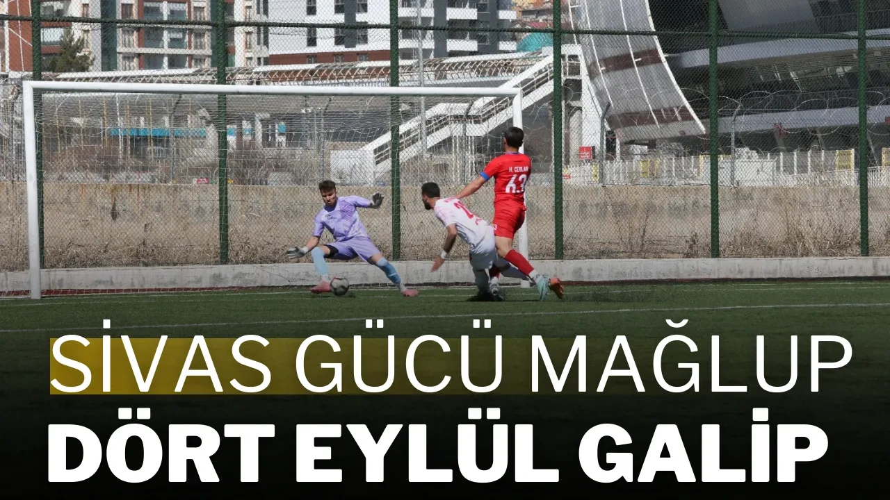 Sivas Gücü Mağlup Dört Eylül Galip