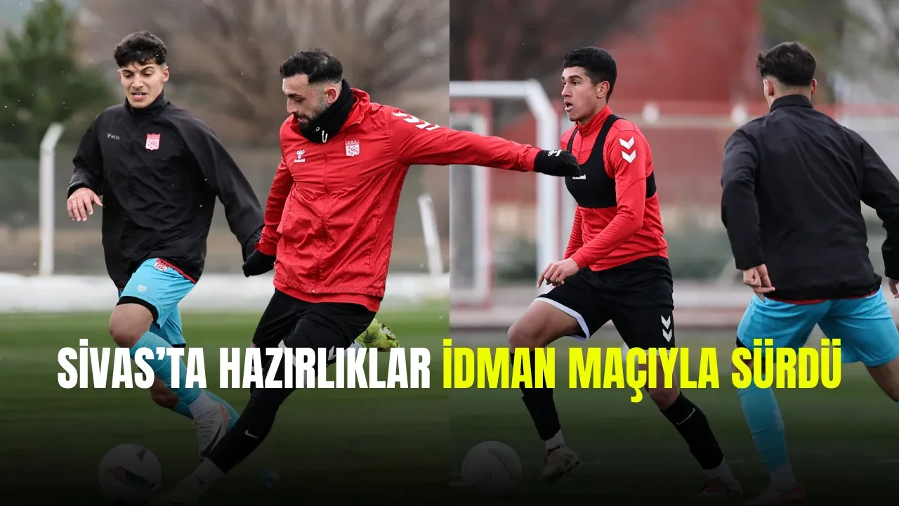 Sivas’ta Hazırlıklar İdman Maçıyla Sürdü