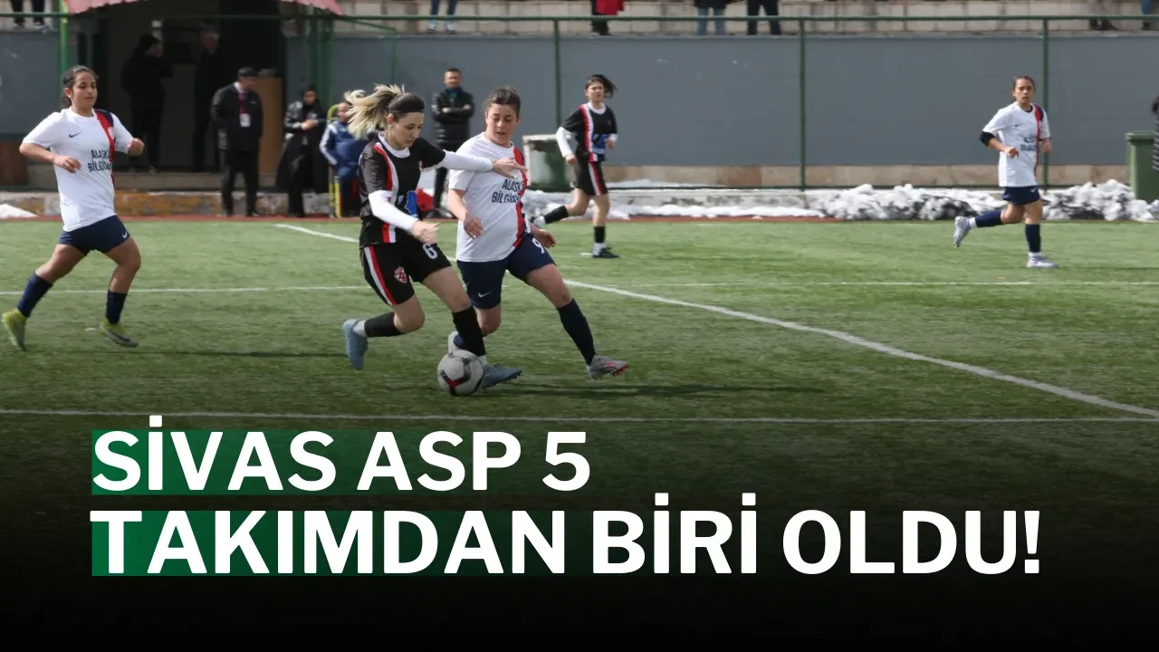 Sivas ASP 5 Takımdan Biri Oldu!