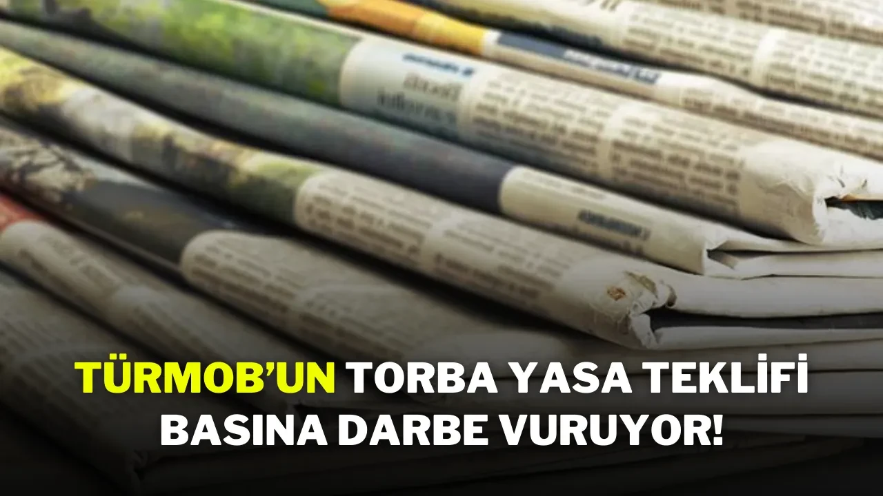 TÜRMOB’un Torba Yasa Teklifi Basına Darbe vuruyor!