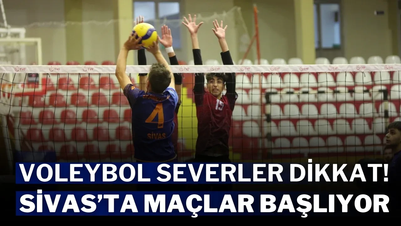 Voleybol Severler Dikkat! Sivas’ta Maçlar Başlıyor