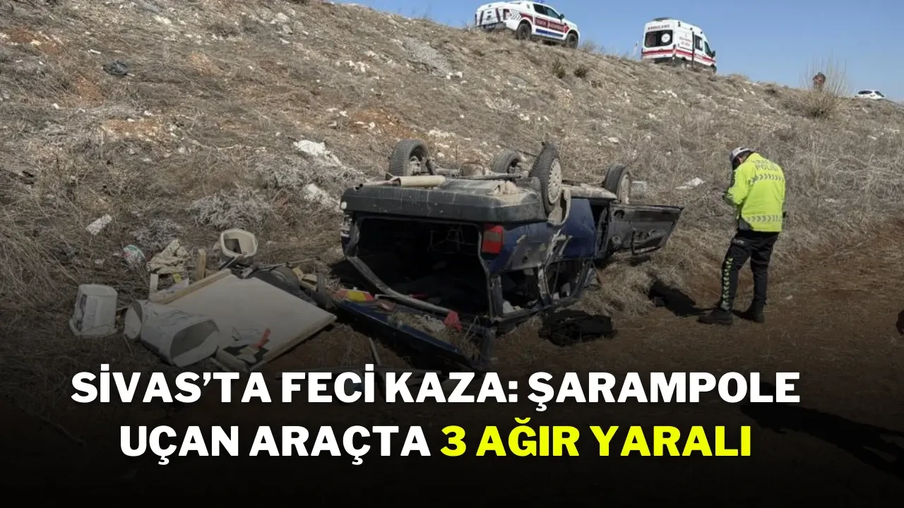 Sivas’ta Feci Kaza: Şarampole Uçan Araçta 3 Ağır Yaralı