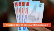 Ehliyeti Olanlar Dikkat: 15 TL Yatırmayanlar 12 Bin TL Ceza Ödeyecek!