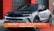 Kaçırmayın! 1, 5 Milyon TL'lik Opel Mokka Yarı Fiyatına Satılıyor!