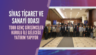 Sivas Ticaret ve Sanayi Odası TOBB Genç Girişimciler Kurulu İle Geleceğe Yatırım Yapıyor