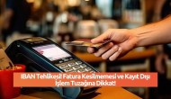 IBAN Tehlikesi! Fatura Kesilmemesi ve Kayıt Dışı İşlem Tuzağına Dikkat!