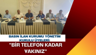 Basın İlan Kurumu Yönetim Kurulu Üyeleri:"Bir Telefon Kadar Yakınız"