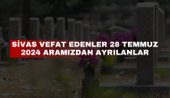 Sivas Vefat Edenler 28 Temmuz 2024 Aramızdan Ayrılanlar