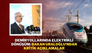 Demiryollarında Elektrikli Dönüşüm: Bakan Uraloğlu'ndan Kritik Açıklamalar